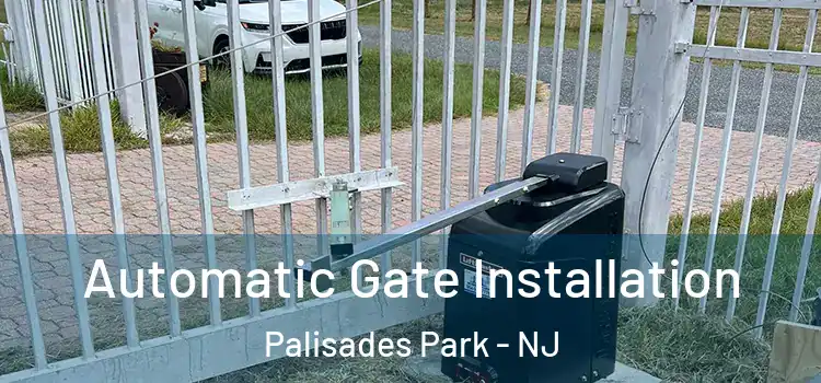  Automatic Gate Installation Palisades Park - NJ