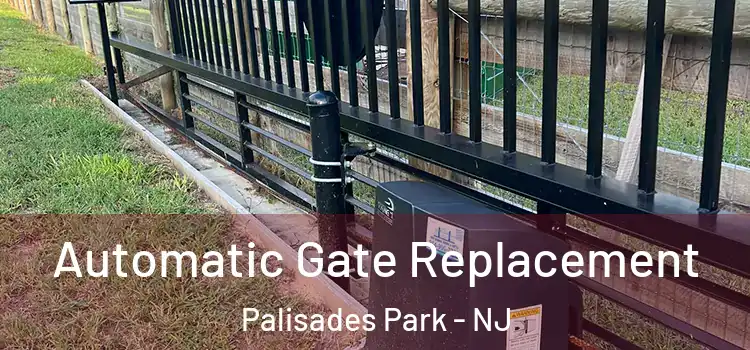  Automatic Gate Replacement Palisades Park - NJ
