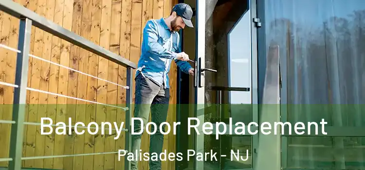  Balcony Door Replacement Palisades Park - NJ