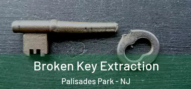  Broken Key Extraction Palisades Park - NJ