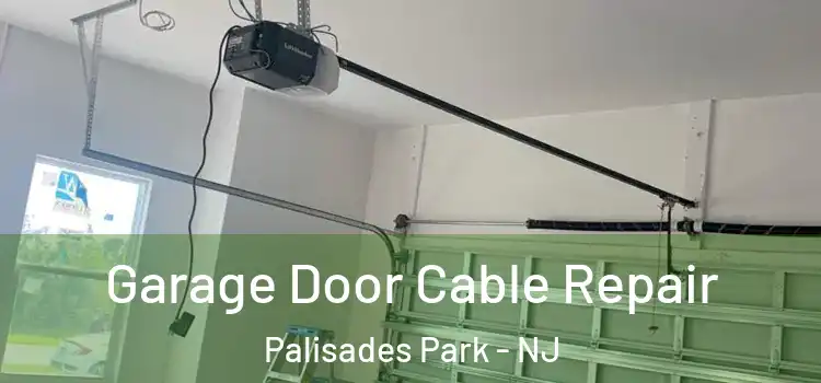  Garage Door Cable Repair Palisades Park - NJ