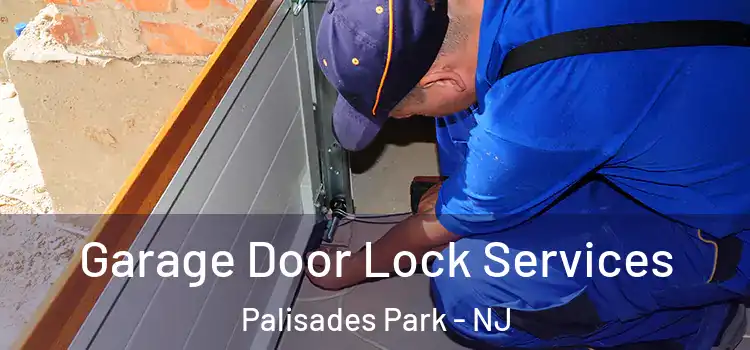 Garage Door Lock Services Palisades Park - NJ