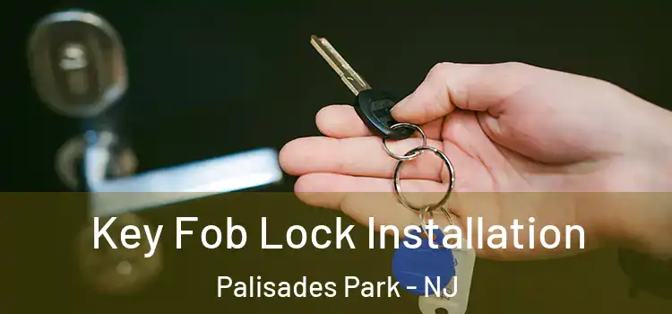  Key Fob Lock Installation Palisades Park - NJ